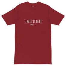 Load image into Gallery viewer, I Hate It Here (John 12:25) premium heavyweight tee