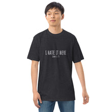 Load image into Gallery viewer, I Hate It Here (John 12:25) Men’s premium heavyweight tee