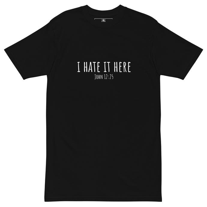 I Hate It Here (John 12:25) premium heavyweight tee
