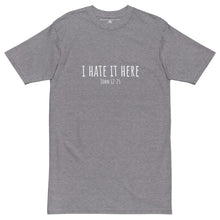 Load image into Gallery viewer, I Hate It Here (John 12:25) premium heavyweight tee
